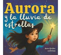 Aurora y la lluvia de estrellas: Cuento infantil de educación emocional: gestión de la envidia y los celos. Con ilustraciones para colorear y actividades de reflexión (La magia de las emociones)
