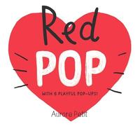 Aurore Petit Red Pop (With 6 Playful Pop-Ups ) Board book Book Aurore Petit Multicolor