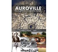 Auroville, ou la quete d'un nouveau monde : passe, present, et futur