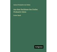 Aus dem Nachlasse des Grafen Prokesch-Osten: Erster Band