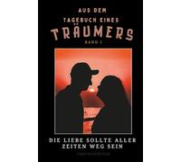 Aus dem Tagebuch eines Träumers: Die Liebe sollte aller Zeiten Weg sein