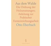 Aus dem Walde: Die Ordnung der Holzunutzungen; Anleitung zur Praktischer Forsteinrichtungsarbeit