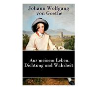 Aus meinem Leben. Dichtung und Wahrheit: Autobiographie, Goethe, Wolfgang<-