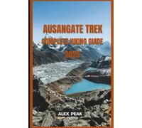 AUSANGATE TREK COMPLETE HIKING GUIDE 2025: 60 (Footsteps in Nature: 2025 Hiker’s Journey)