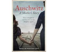 Auschwitz A Mother's Story: How I fought to survive and see my daughter again