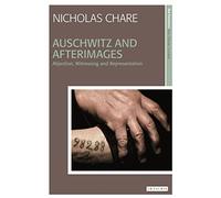 Auschwitz and Afterimages: Abjection, Witnessing and Representation (New Encounters: Arts, Cultures, Concepts)