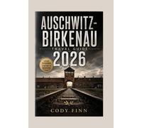 AUSCHWITZ-BIRKENAU TRAVEL GUIDE: A Practical Visitor’s Guide to the History, Memorials, Key Sites, and Planning Your Visit (THE HISTORY TRAVELER SERIES)