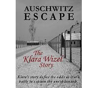 Auschwitz Escape - The Klara Wizel Story