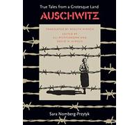 Auschwitz: True Tales from a Grotesque Land