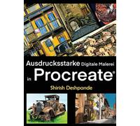 Ausdrucksstarke Digitale Malerei in Procreate : erne, atemberaubend schone, ausdrucksstarke Illustrationen am iPad zu zeichnen und malen