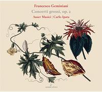 Auser Musici; Carlo Ipata - Francesco Geminiani: Concerti Grossi Op. 2