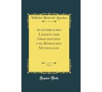 Ausführliches Lexikon der Griechischen und Römischen Mythologie, Vol. 2 (Classic Reprint)