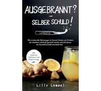 Ausgebrannt? - Selber Schuld!: Wie strukturelle Belastungen im System Schule zum Problem der einzelnen Lehrkraft gemacht werden und sich daraus ein ... Mit Lifehack, Selbsttest und Kopiervorlage