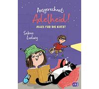 Ausgerechnet Adelheid! - Alles für die Katz?: Fortsetzung der witzigen Kinderbuch-Reihe von Bestseller-Autorin Sabine Ludwig