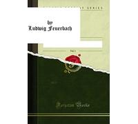 Ausgewählte Briefe von und an Ludwig Feuerbach, Vol. 1 (Classic Reprint): Zum Säkulargedächtniss Seiner Geburt; Biographische Einleitung, Briefe ... Briefe 1820-1837 (Classic Reprint)