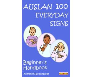 AUSLAN 100 EVERYDAY SIGNS: Beginner's Handbook: Australian Sign Language (LET'S SIGN)