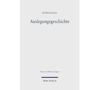 Auslegungsgeschichte: Hermeneutische, methodologische und historische Studien zur Inanspruchnahme des Neuen Testaments in der Reformation und in der ... (History of Biblical Exegesis)