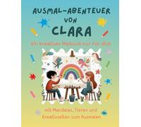 Ausmal-Abenteuer von Clara: Kreatives Malbuch für Kinder mit Tieren, Natur, Mandalas & Mitmach-Seiten | 32 Seiten Ausmalspaß | Personalisiert für Clara | Geschenk für Mädchen & Jungen