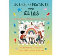 Ausmal-Abenteuer von Elias: Kreatives Malbuch für Kinder mit Tieren, Natur, Mandalas & Mitmach-Seiten | 32 Seiten Ausmalspaß | personalisiert für Elias | Geschenk für Mädchen & Jungen