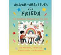 Ausmal-Abenteuer von Frieda: Personalisiertes Malbuch für kreative Kinder mit Tieren, Natur, Mandalas & Mitmach-Seiten | 32 Seiten Ausmalspaß | ... für Frieda | Geschenk für Mädchen & Jungen