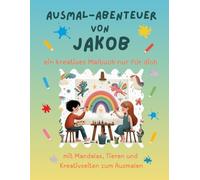 Ausmal-Abenteuer von Jakob: Personalisiertes Malbuch für kreative Kinder mit Tieren, Natur, Mandalas & Mitmach-Seiten | 32 Seiten Ausmalspaß | Personalisiert für Jakob | Geschenk für Mädchen & Jungen