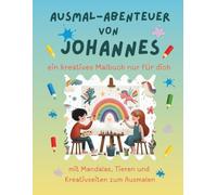 Ausmal-Abenteuer von Johannes: Personalisiertes Malbuch für kreative Kinder mit Tieren, Natur, Mandalas & Mitmach-Seiten | 32 Seiten Ausmalspaß | ... für Johannes | Geschenk für Mädchen & Jungen