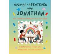 Ausmal-Abenteuer von Jonathan: Personalisiertes Malbuch für kreative Kinder mit Tieren, Natur, Mandalas & Mitmach-Seiten | 32 Seiten Ausmalspaß | ... - Personalisierte Malbücher für Kinder)