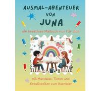 Ausmal-Abenteuer von Juna: Personalisiertes Malbuch für kreative Kinder mit Tieren, Natur, Mandalas & Mitmach-Seiten | 32 Seiten Ausmalspaß | Personalisiert für Juna | Geschenk für Mädchen & Jungen