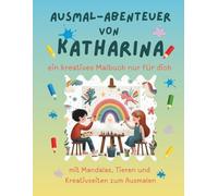 Ausmal-Abenteuer von Katharina: Personalisiertes Malbuch für kreative Kinder mit Tieren, Natur, Mandalas & Mitmach-Seiten | 32 Seiten Ausmalspaß | ... - Personalisierte Malbücher für Kinder)