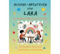 Ausmal-Abenteuer von Lara: Personalisiertes Malbuch für kreative Kinder mit Tieren, Natur, Mandalas & Mitmach-Seiten | 32 Seiten Ausmalspaß | Personalisiert für Lara | Geschenk für Mädchen & Jungen