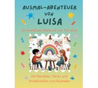 Ausmal-Abenteuer von Luisa: Personalisiertes Malbuch für kreative Kinder mit Tieren, Natur, Mandalas & Mitmach-Seiten | 32 Seiten Ausmalspaß | Personalisiert für Luisa | Geschenk für Mädchen & Jungen