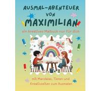 Ausmal-Abenteuer von Maximilian: Personalisiertes Malbuch für kreative Kinder mit Tieren, Natur, Mandalas & Mitmach-Seiten | 32 Seiten Ausmalspaß | ... - Personalisierte Malbücher für Kinder)