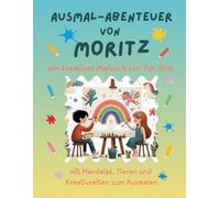 Ausmal-Abenteuer von Moritz: Personalisiertes Malbuch für kreative Kinder mit Tieren, Natur, Mandalas & Mitmach-Seiten | 32 Seiten Ausmalspaß | ... für Moritz | Geschenk für Mädchen & Jungen