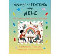 Ausmal-Abenteuer von Nele: Personalisiertes Malbuch für kreative Kinder mit Tieren, Natur, Mandalas & Mitmach-Seiten | 32 Seiten Ausmalspaß | Personalisiert für Nele | Geschenk für Mädchen & Jungen