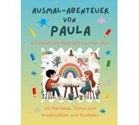 Ausmal-Abenteuer von Paula: Personalisiertes Malbuch für kreative Kinder mit Tieren, Natur, Mandalas & Mitmach-Seiten | 32 Seiten Ausmalspaß | ... - Personalisierte Malbücher für Kinder)