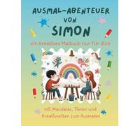Ausmal-Abenteuer von Simon: Personalisiertes Malbuch für kreative Kinder mit Tieren, Natur, Mandalas & Mitmach-Seiten | 32 Seiten Ausmalspaß | ... - Personalisierte Malbücher für Kinder)