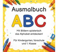 Ausmalbuch ABC: Mit Bildern spielerisch das Alphabet entdecken! (Für Kindergarten, Vorschule und 1. Klasse)