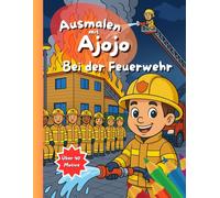 Ausmalbuch: Ausmalen mit Ajojo: Bei der Feuerwehr