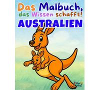 Ausmalbuch Australiens Tiere ab 5 Jahren - Mit Känguru, Koala & spannenden Outback-Motiven: Das Malbuch, das Wissen schafft! - Dingo, Emu & Co: ... Tieren, Fahrzeugen, Berufen und mehr für Kin)