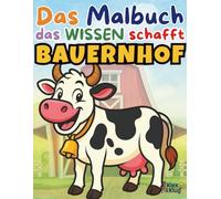 Ausmalbuch Bauernhof ab 4 Jahren - Mit lustigen Bildern & spannendem Wissen für Kinder: Das Malbuch, das Wissen schafft! - Tiere, Traktor & Co. - ... Tieren, Fahrzeugen, Berufen und mehr für Kin)