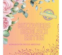 Ausmalbuch Buzzwords Denglisch-Edition: Das kreative Ausmalbuch mit den lustigsten Denglisch-Sprüchen: 70 wörtlich übersetzte Redewendungen zum Lachen, Lernen & Ausmalen (Buzzwords Job-Edition)