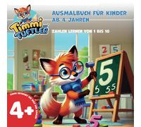 Ausmalbuch für Kinder ab 4 Jahren: Zahlen lernen von 1-10 (Timmi der Tüftler - der wissbegierige kleine Fuchs entdeckt die Welt.)