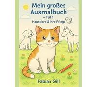 Ausmalbuch für Kinder: Haustiere und ihre Pflege (Mein großes Ausmalbuch)