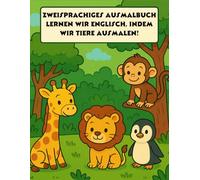 Ausmalbuch - Mein erstes zweisprachiges Buch zum Ausmalen von Tieren und Englischlernen - Spaßig und lehrreich für Kinder!