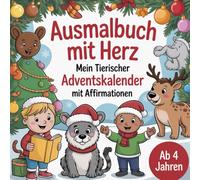 Ausmalbuch mit Herz - Mein tierischer Adventskalender mit Affirmationen: mit 24 tollen Ausmalbildern - passend zur Weihnachtszeit