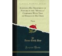 Ausonius-His Treatment of Nature in the Mosella Compared with That of Horace in His Odes: Thesis (Classic Reprint)