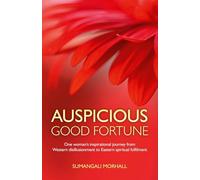 Auspicious Good Fortune: One Woman's Inspirational Journey from Western Disillusionment to Eastern Spiritual Fulfilment