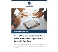 Aussichten für die Entwicklung neuer Dienstleistungen durch Geschäftsbanken: Monographie über die Finanzierung des Dienstleistungssektors und die ... ... Effizienz der Bankkreditvergabe in Usbekistan