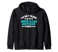 Aussie I'm Only Talking To My Australian Shepherd Today Zip Hoodie