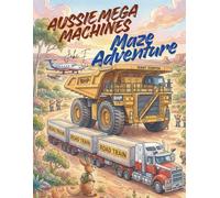Aussie Mega Machines Maze Adventure: An Epic Journey Through Australia's Biggest, Heaviest, and Fastest Vehicles! - STEM Learning, Puzzles & Fun Facts for Kids Ages 6-12 (Aussie Maze Adventure)